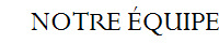 NOTRE ÉQUIPE