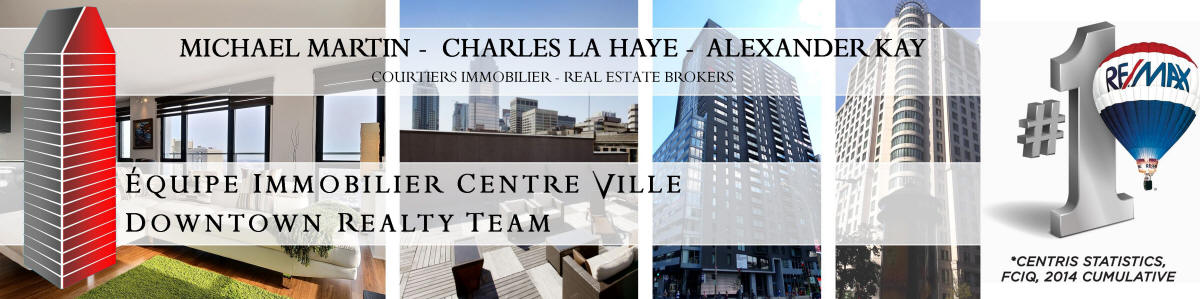 Downtown Montreal Condos for sale and for rent with Remax Actions' Downtown Realty Team Alex Kay, Charles La Haye and Michael Martin Real Estate Brokers